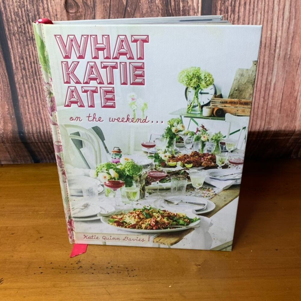 What Katie Ate on the Weekend Cookbook Hardcover 310 Pages